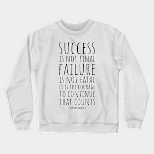 Success Is Not Final, Failure Is Not Fatal: It Is the Courage to Continue That Count | Winston Churchill | Inspirational and Motivational Quote Crewneck Sweatshirt